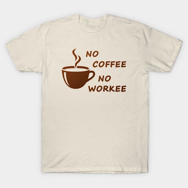 No coffee no workee T-Shirt by Florin Tenica